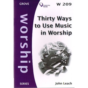 Grove Worship - W209 Thirty Ways To Use Music In Worship By John Leach